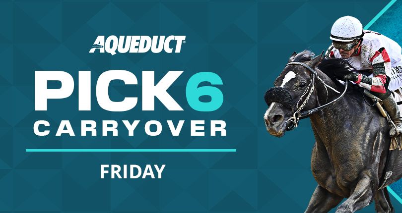 Pick 6 carryover of $30K into Friday’s card at Aqueduct Racetrack